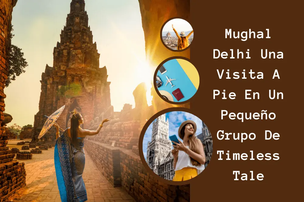 Mughal Delhi Una Visita A Pie En Un Pequeño Grupo De Timeless Tale